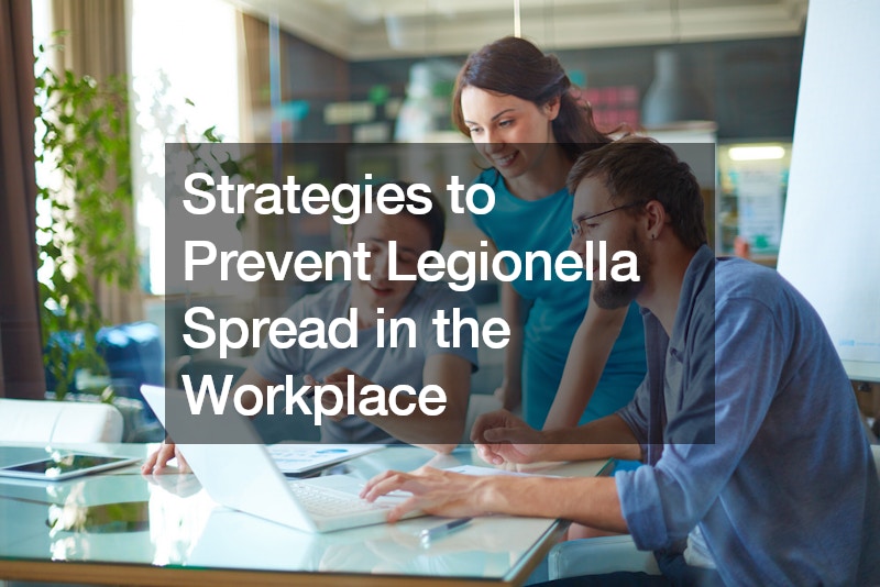 Strategies to Prevent Legionella Spread in the Workplace