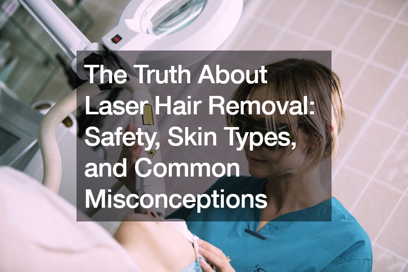 The Truth About Laser Hair Removal Safety, Skin Types, and Common Misconceptions