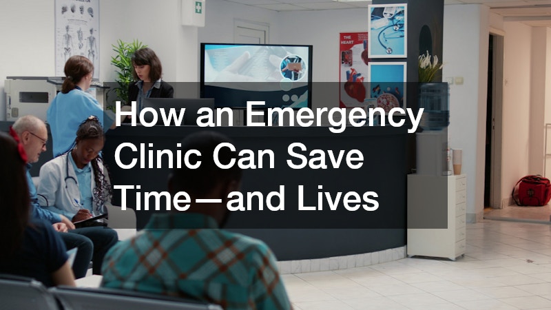 How an Emergency Clinic Can Save Time—and Lives